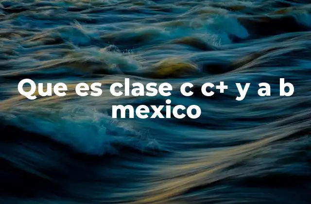 Que es Clase C C+ y a B Mexico