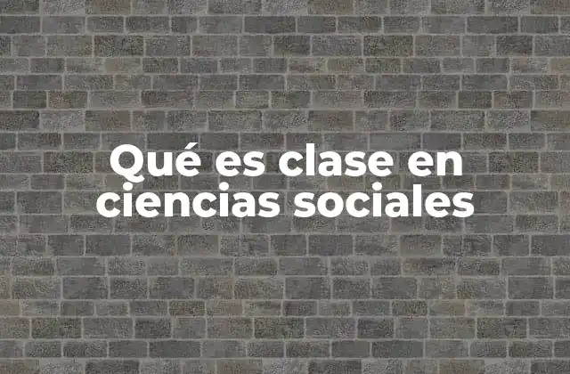 Cómo la clase define las relaciones sociales