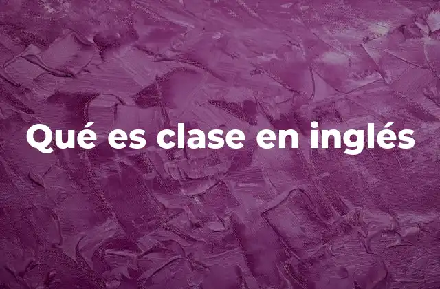 Qué es Clase en Inglés