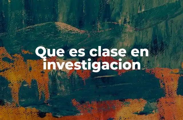 Que es Clase en Investigacion