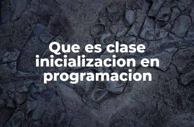 Que es Clase Inicializacion en Programacion