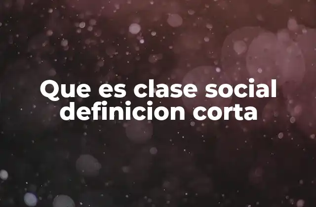 Que es Clase Social Definicion Corta