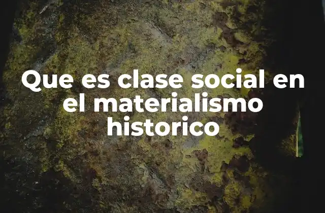 Que es Clase Social en el Materialismo Historico 2 Las bases económicas de las divisiones sociales