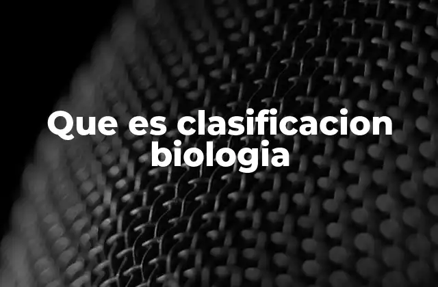 Que es Clasificacion Biologia