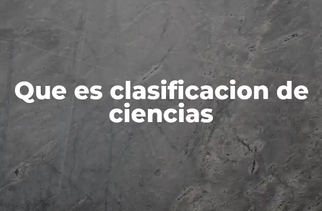 Que es Clasificacion de Ciencias