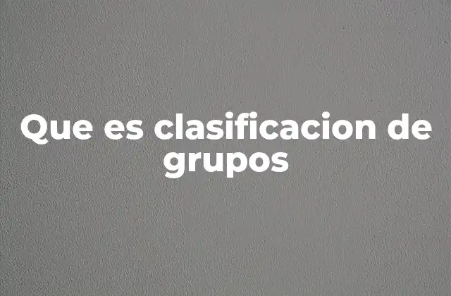 Que es Clasificacion de Grupos