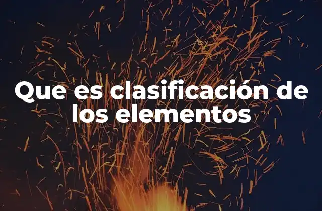 Que es Clasificación de los Elementos