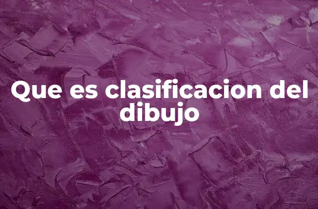 Que es Clasificacion Del Dibujo