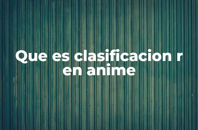 Que es Clasificacion R en Anime