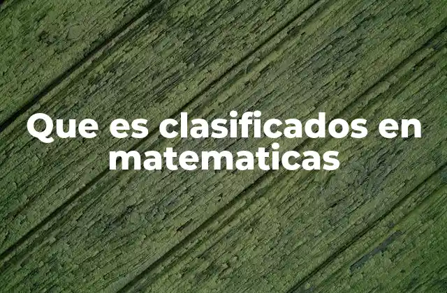 Que es Clasificados en Matematicas