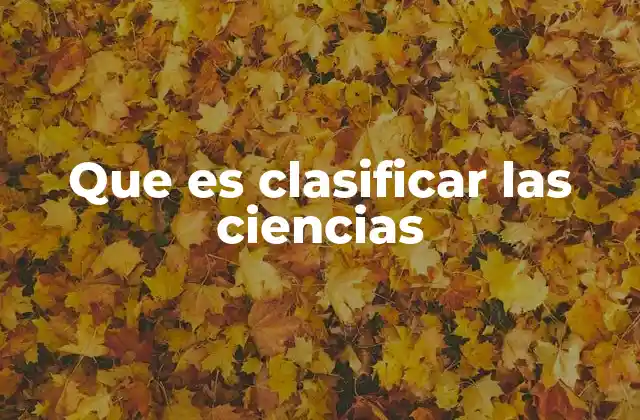 Que es Clasificar las Ciencias