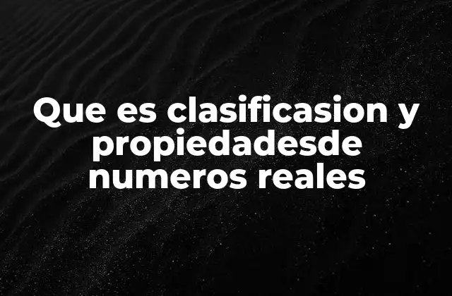 La estructura del sistema numérico real