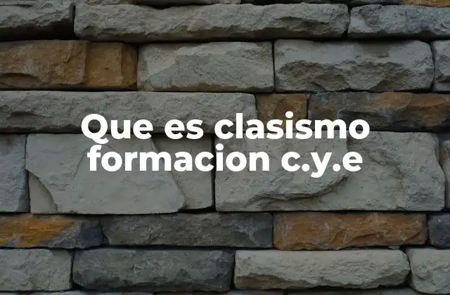 Que es Clasismo Formacion C.y.e