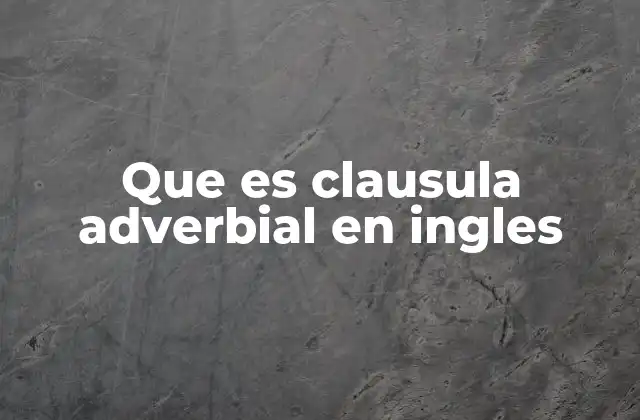 Que es Clausula Adverbial en Ingles