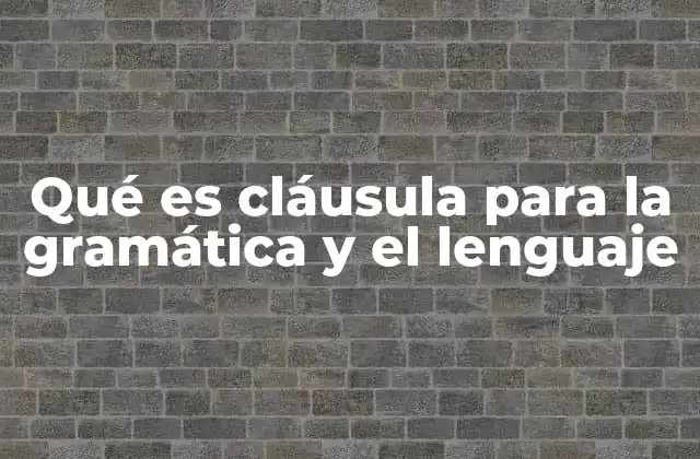 La importancia de las cláusulas en la estructura de las oraciones
