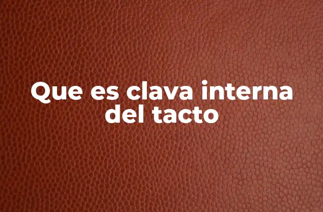 Que es Clava Interna Del Tacto