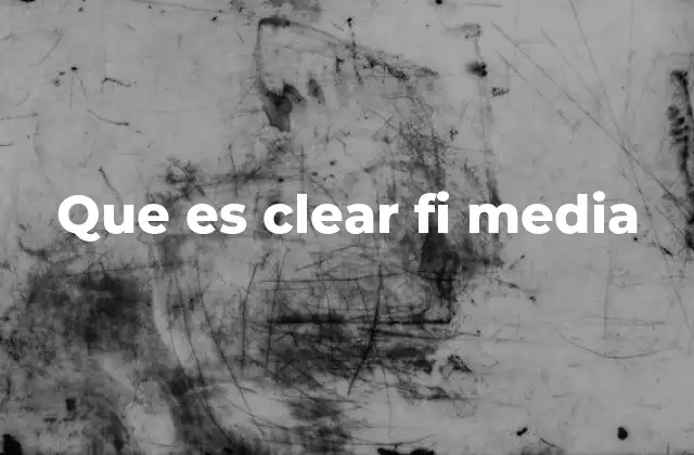 Que es Clear Fi Media