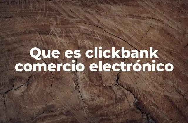 Que es Clickbank Comercio Electrónico