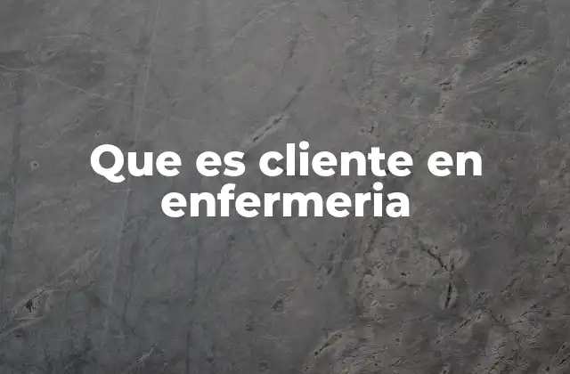 Que es Cliente en Enfermeria