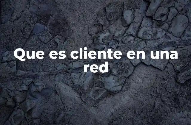 Que es Cliente en una Red