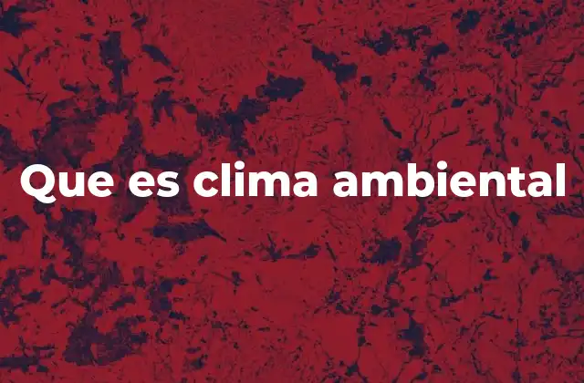 Factores que influyen en el clima ambiental