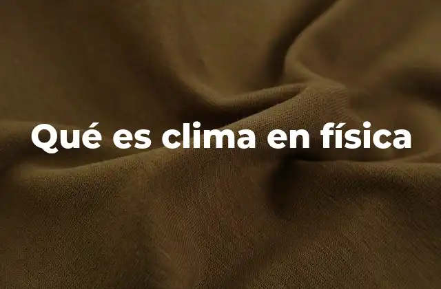 Qué es Clima en Física