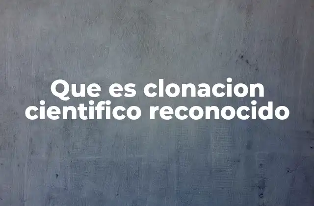 Que es Clonacion Cientifico Reconocido