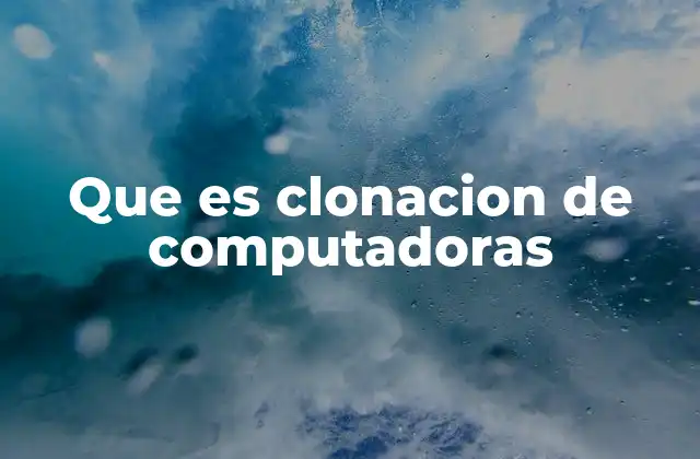 Ventajas y aplicaciones de la clonación informática