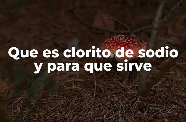 Que es Clorito de Sodio y para que Sirve
