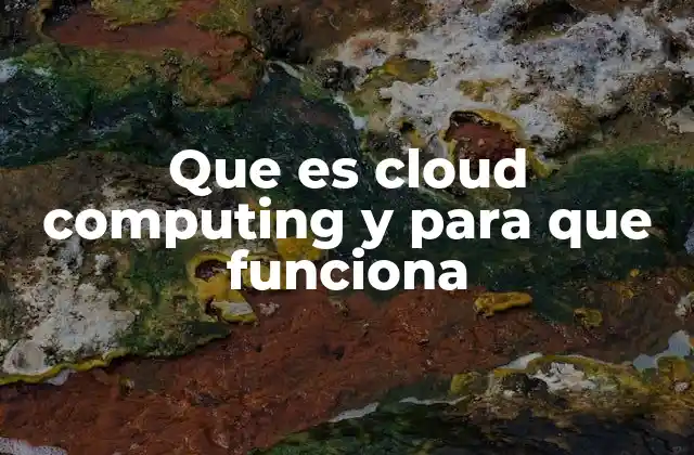 Que es Cloud Computing y para que Funciona