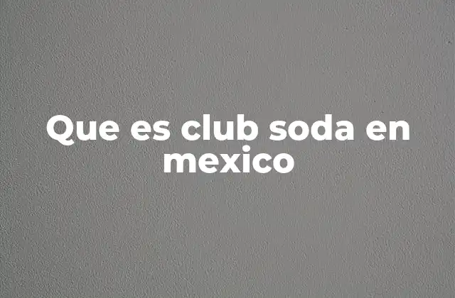 Que es Club Soda en Mexico