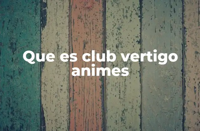 Que es Club Vertigo Animes