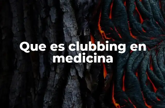 Cambios físicos y clínicos asociados al clubbing