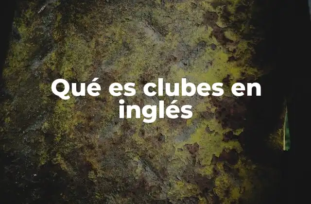 Qué es Clubes en Inglés