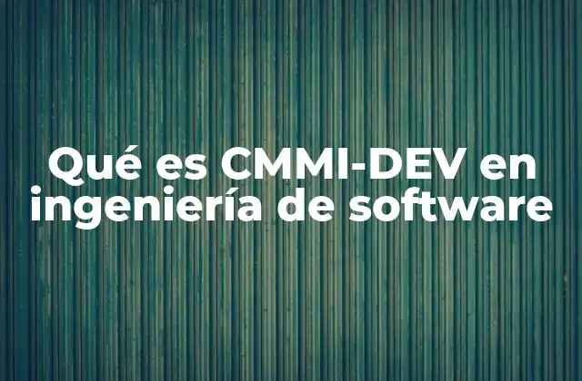 Mejorar procesos de desarrollo con CMMI-DEV