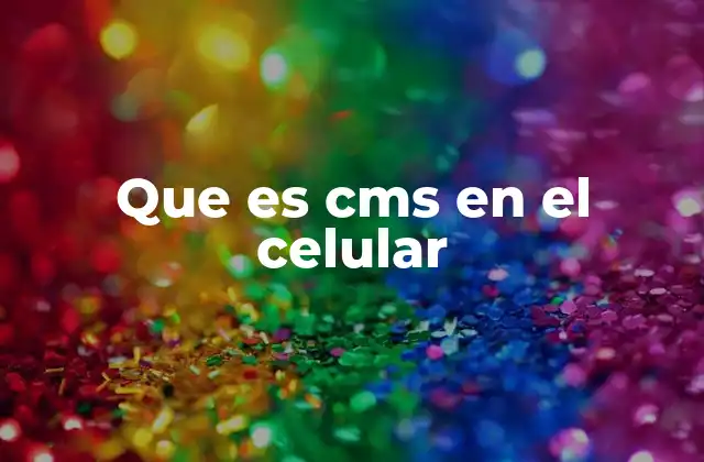 Que es Cms en el Celular