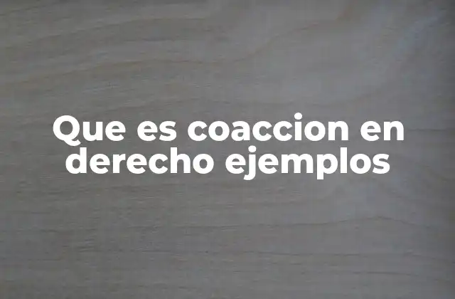 Que es Coaccion en Derecho Ejemplos