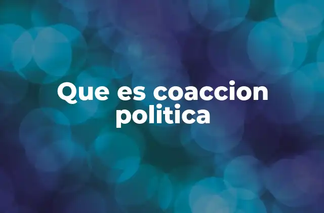 Que es Coaccion Politica