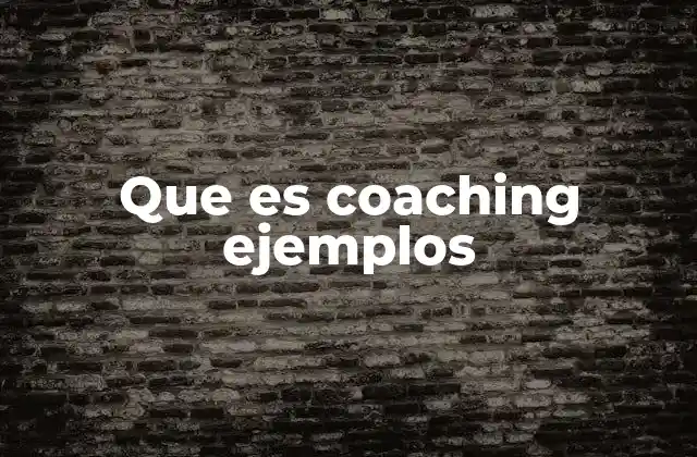 Que es Coaching Ejemplos