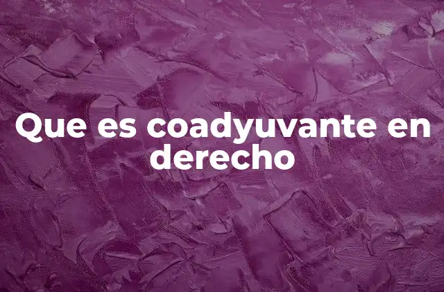 Que es Coadyuvante en Derecho