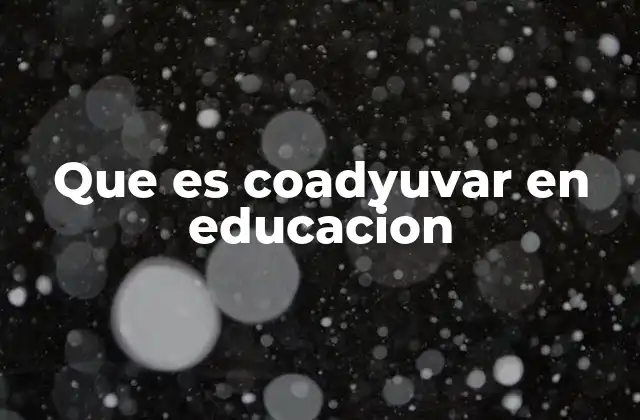 Que es Coadyuvar en Educacion