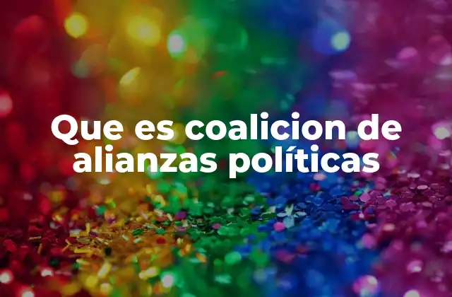 Que es Coalicion de Alianzas Políticas