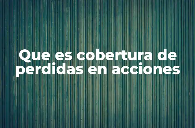 Que es Cobertura de Perdidas en Acciones