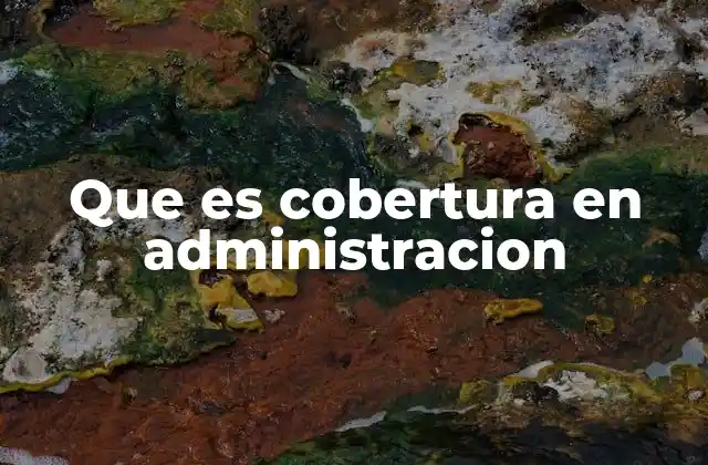 Que es Cobertura en Administracion