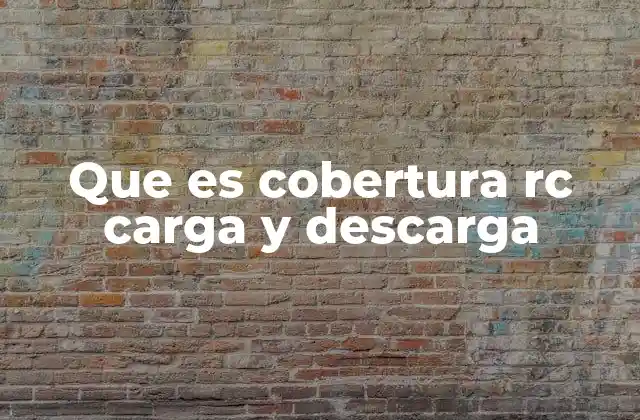 Que es Cobertura Rc Carga y Descarga