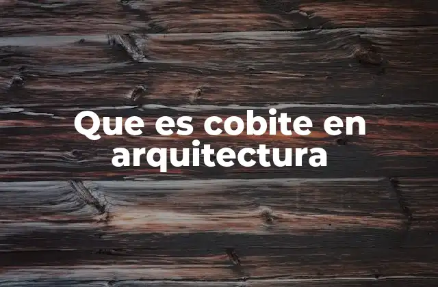 Que es Cobite en Arquitectura