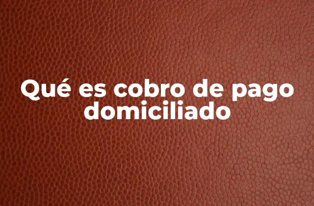 Qué es Cobro de Pago Domiciliado