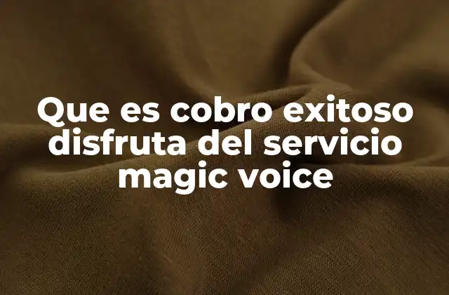 Que es Cobro Exitoso Disfruta Del Servicio Magic Voice
