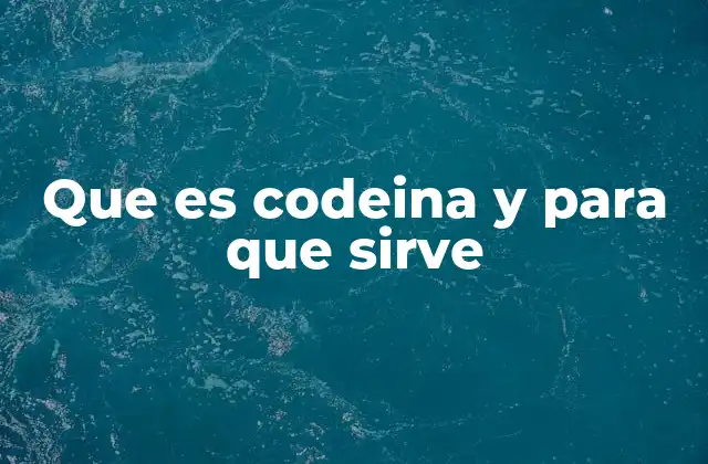 Que es Codeina y para que Sirve