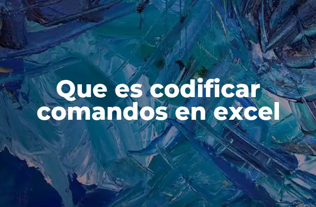 Que es Codificar Comandos en Excel 2 Automatización avanzada en hojas de cálculo